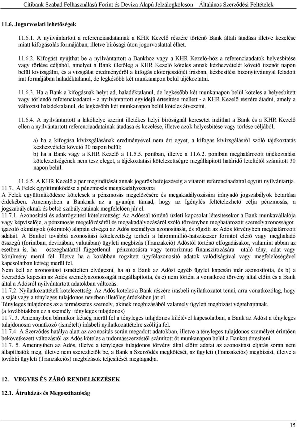 Kifogást nyújthat be a nyilvántartott a Bankhoz vagy a KHR Kezelő-höz a referenciaadatok helyesbítése vagy törlése céljából, amelyet a Bank illetőleg a KHR Kezelő köteles annak kézhezvételét követő