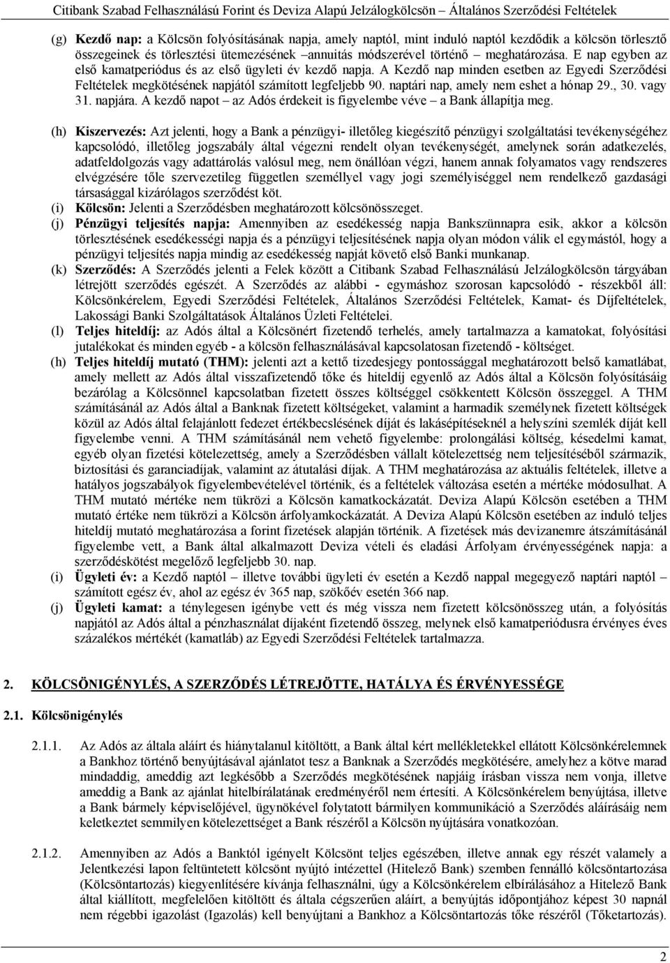 naptári nap, amely nem eshet a hónap 29., 30. vagy 31. napjára. A kezdő napot az Adós érdekeit is figyelembe véve a Bank állapítja meg.