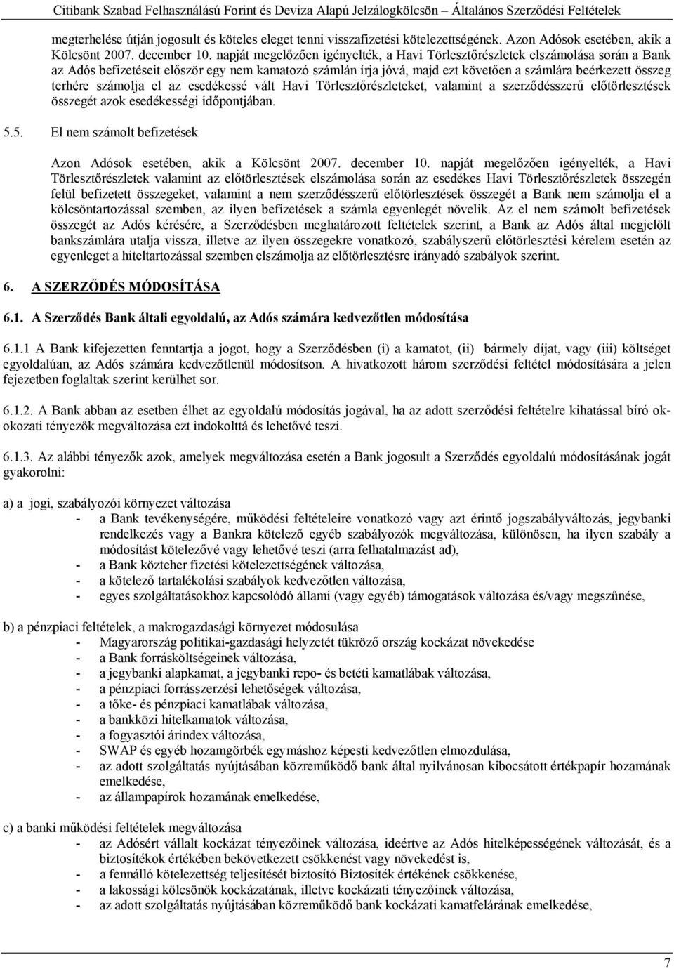 terhére számolja el az esedékessé vált Havi Törlesztőrészleteket, valamint a szerződésszerű előtörlesztések összegét azok esedékességi időpontjában. 5.