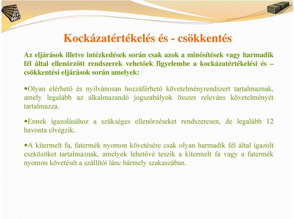 jogszabályok összes releváns követelményét tartalmazza. Ennek igazolásához a szükséges ellenőrzéseket rendszeresen, de legalább 12 havonta elvégzik.