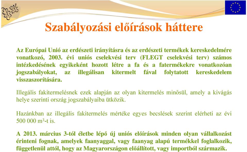 kereskedelem visszaszorítására. Illegális fakitermelésnek ezek alapján az olyan kitermelés minősül, amely a kivágás helye szerinti ország jogszabályaiba ütközik.