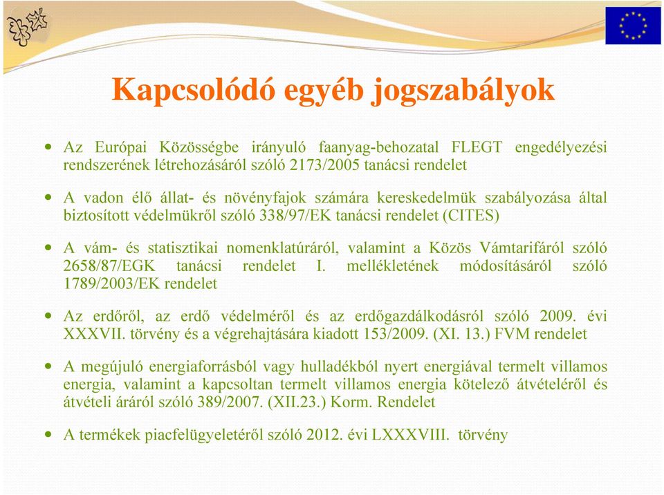 tanácsi rendelet I. mellékletének módosításáról szóló 1789/2003/EK rendelet Az erdőről, az erdő védelméről és az erdőgazdálkodásról szóló 2009. évi XXXVII.