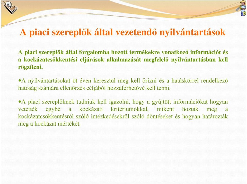 A nyilvántartásokat öt éven keresztül meg kell őrizni és a hatáskörrel rendelkező hatóság számára ellenőrzés céljából hozzáférhetővé kell tenni.