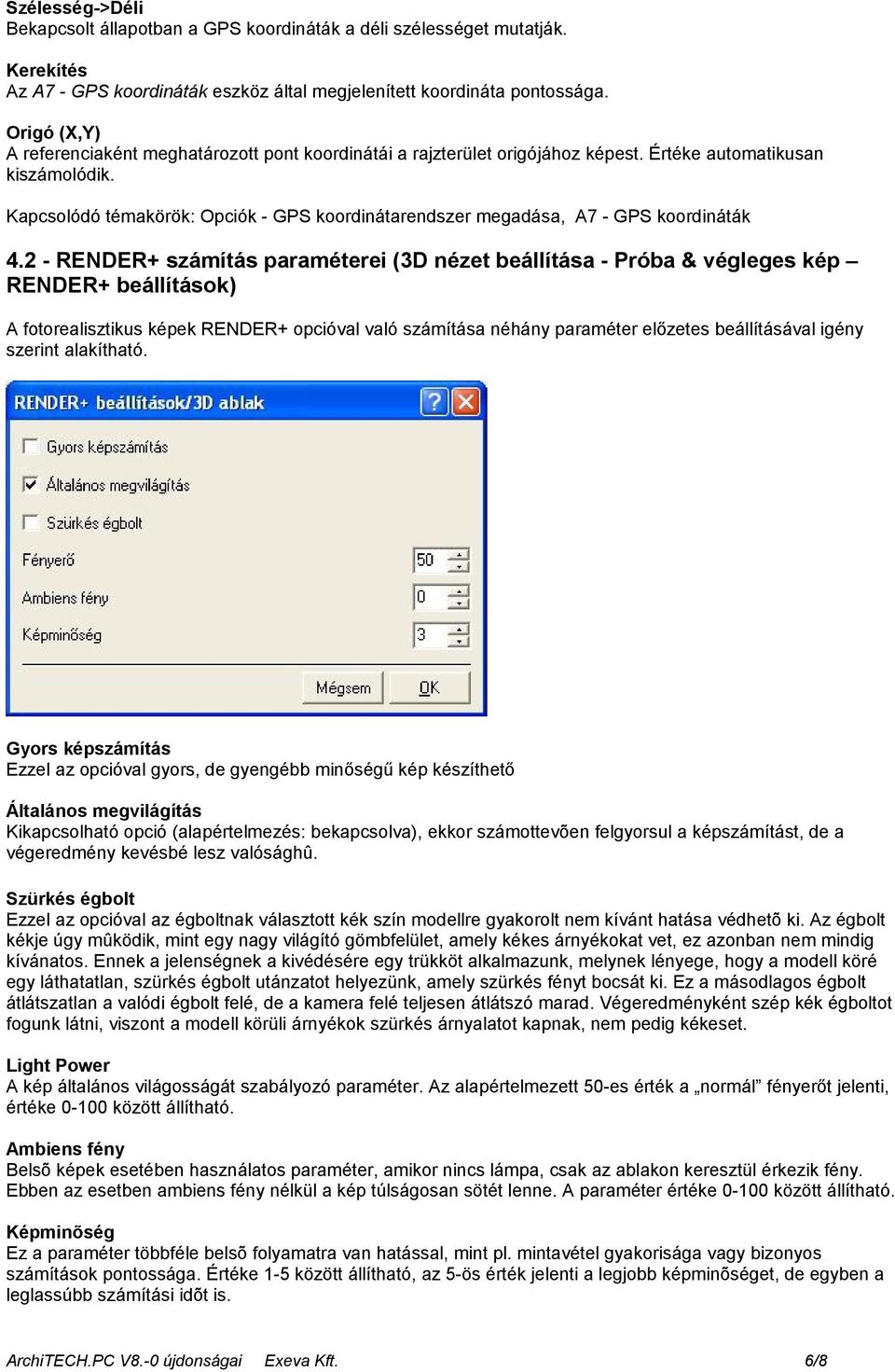 Kapcsolódó témakörök: Opciók - GPS koordinátarendszer megadása, A7 - GPS koordináták 4.