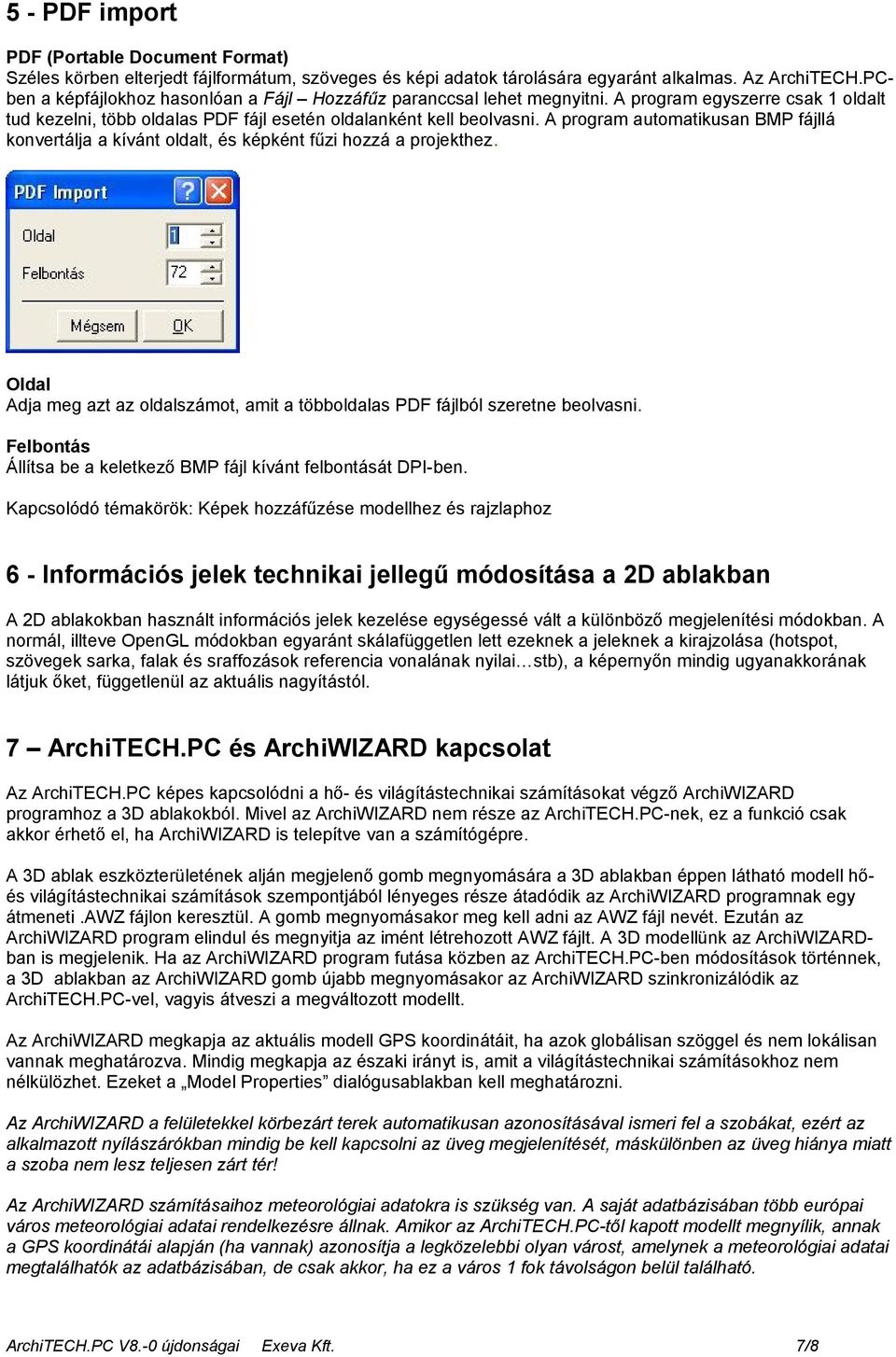 A program automatikusan BMP fájllá konvertálja a kívánt oldalt, és képként fűzi hozzá a projekthez. Oldal Adja meg azt az oldalszámot, amit a többoldalas PDF fájlból szeretne beolvasni.