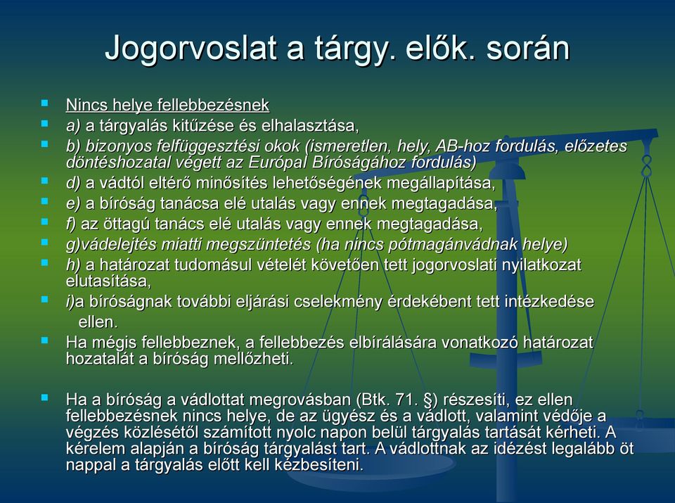 fordulás) d) a vádtól eltérő minősítés lehetőségének megállapítása, e) a bíróság tanácsa elé utalás vagy ennek megtagadása, f) az öttagú tanács elé utalás vagy ennek megtagadása, g)vádelejtés miatti