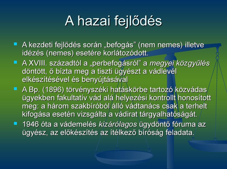 (1896) törvényszéki hatáskörbe tartozó közvádas ügyekben fakultatív vád alá helyezési kontrollt honosított meg: a három szakbíróból álló