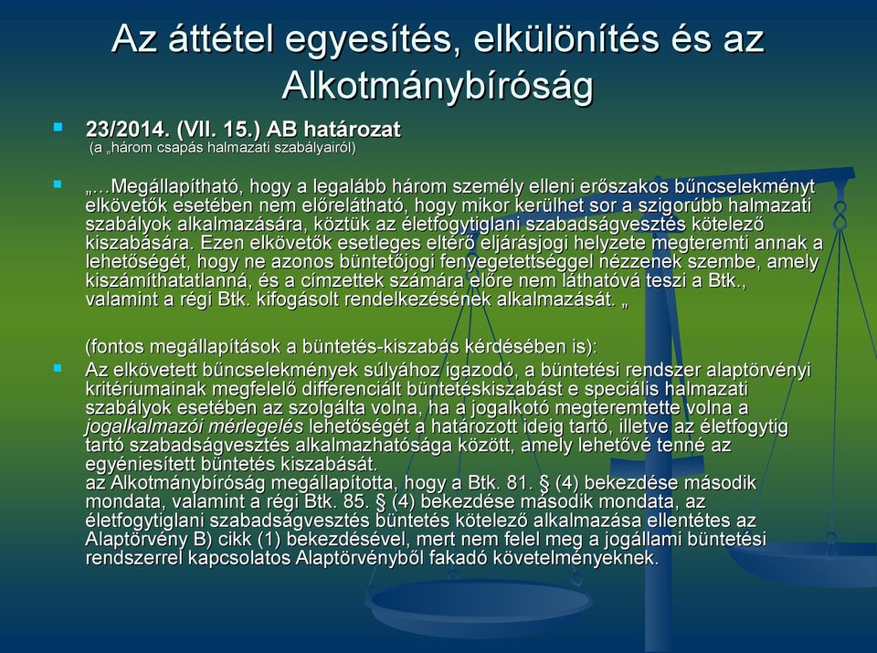 szigorúbb halmazati szabályok alkalmazására, köztük az életfogytiglani szabadságvesztés kötelező kiszabására.