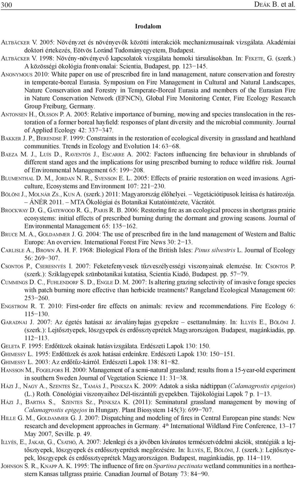 An o n y m o u s 2010: White paper on use of prescribed fire in land management, nature conservation and forestry in temperate-boreal Eurasia.