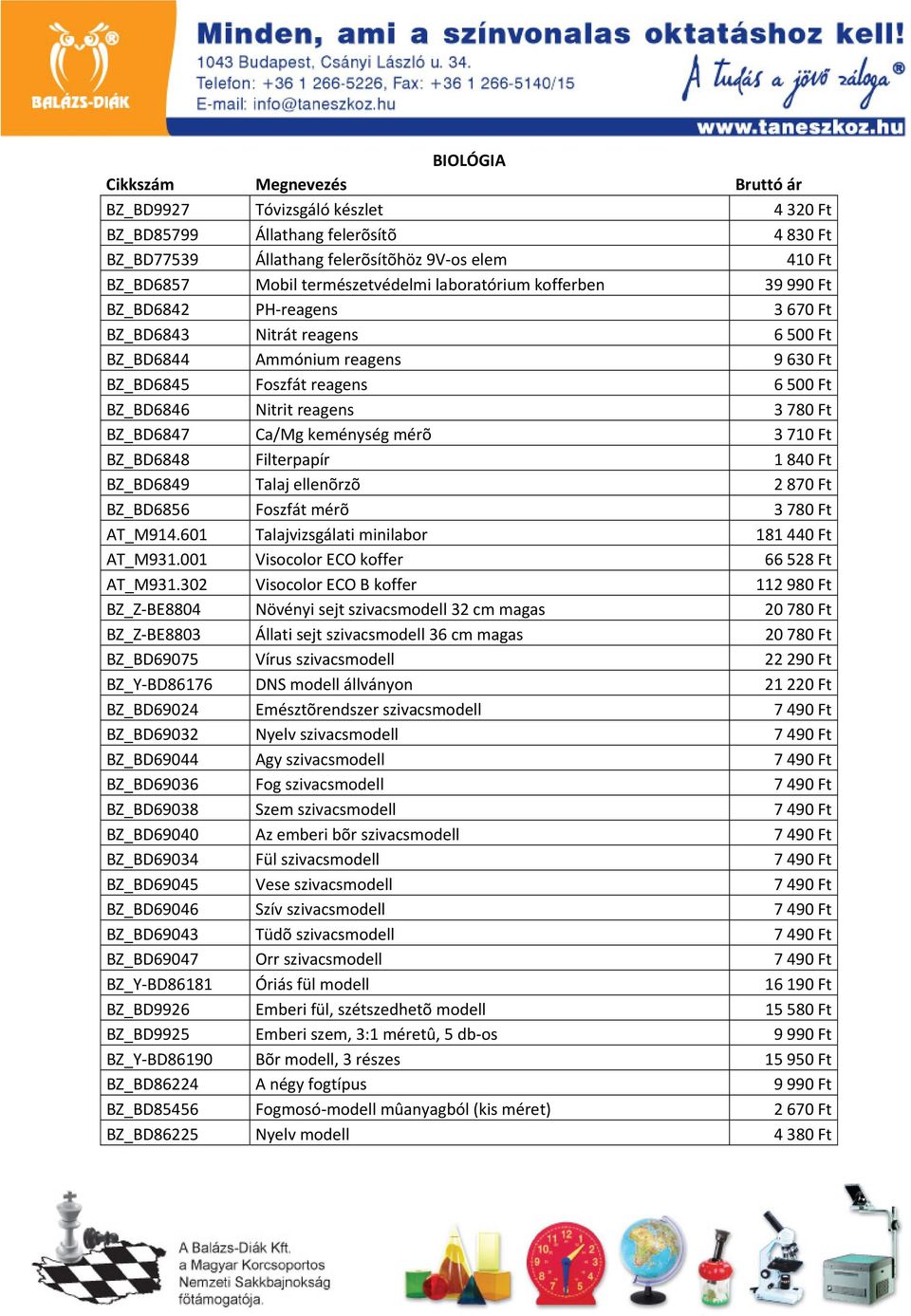3 710 Ft BZ_BD6848 Filterpapír 1 840 Ft BZ_BD6849 Talaj ellenõrzõ 2 870 Ft BZ_BD6856 Foszfát mérõ 3 780 Ft AT_M914.601 Talajvizsgálati minilabor 181 440 Ft AT_M931.