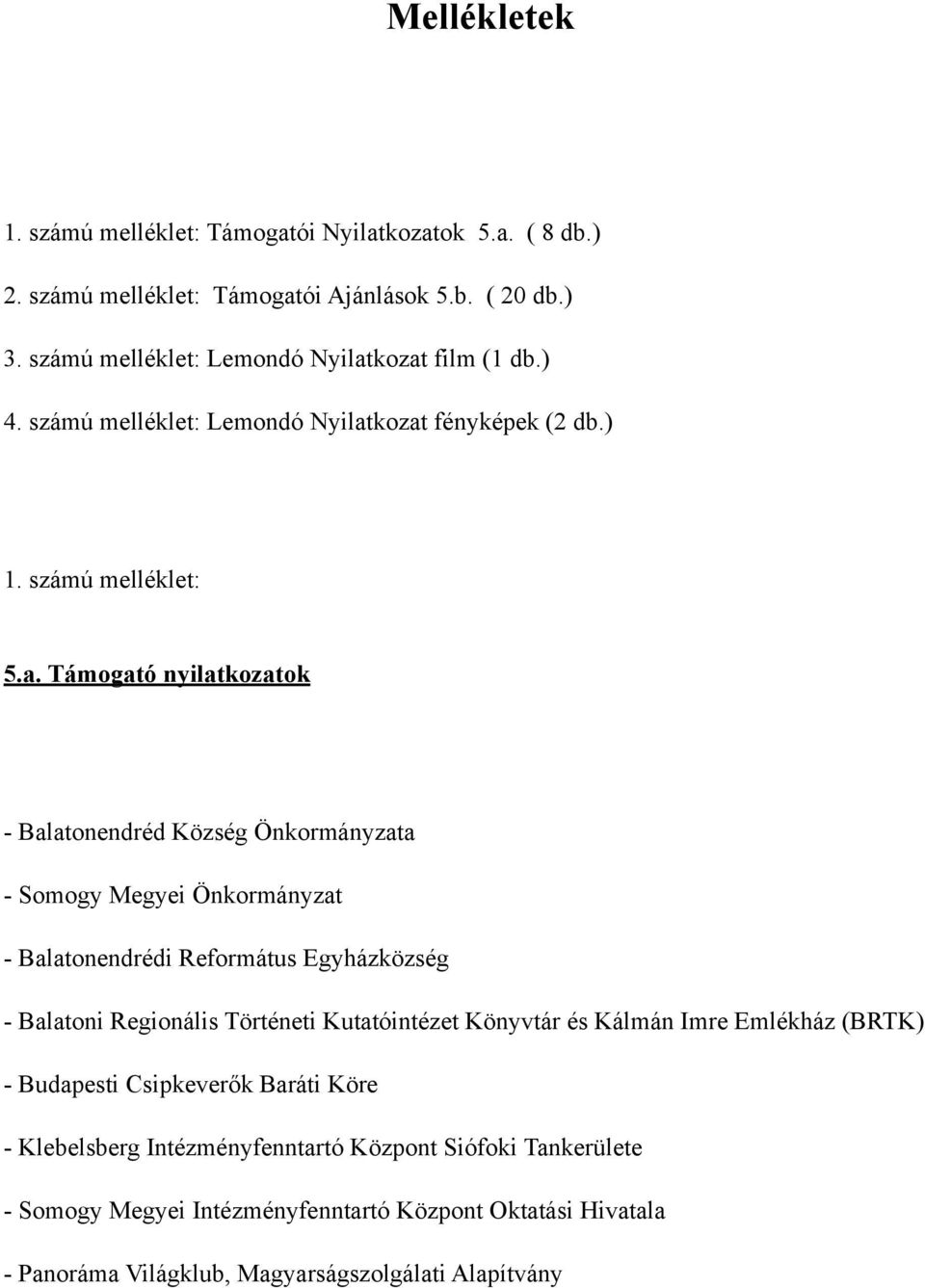 kozat film (1 db.) 4. kozat fényképek (2 db.) 1. számú melléklet: 5.a. Támogató nyilatkozatok - Balatonendréd Község Önkormányzata - Somogy Megyei Önkormányzat -