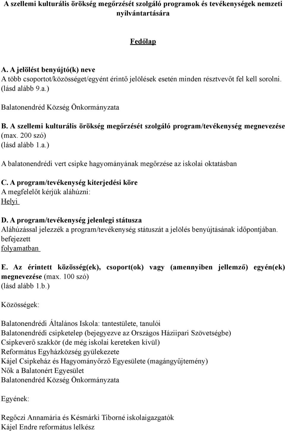 A szellemi kulturális örökség megőrzését szolgáló program/tevékenység megnevezése (max. 200 szó) (lásd alább 1.a.) A balatonendrédi vert csipke hagyományának megőrzése az iskolai oktatásban C.