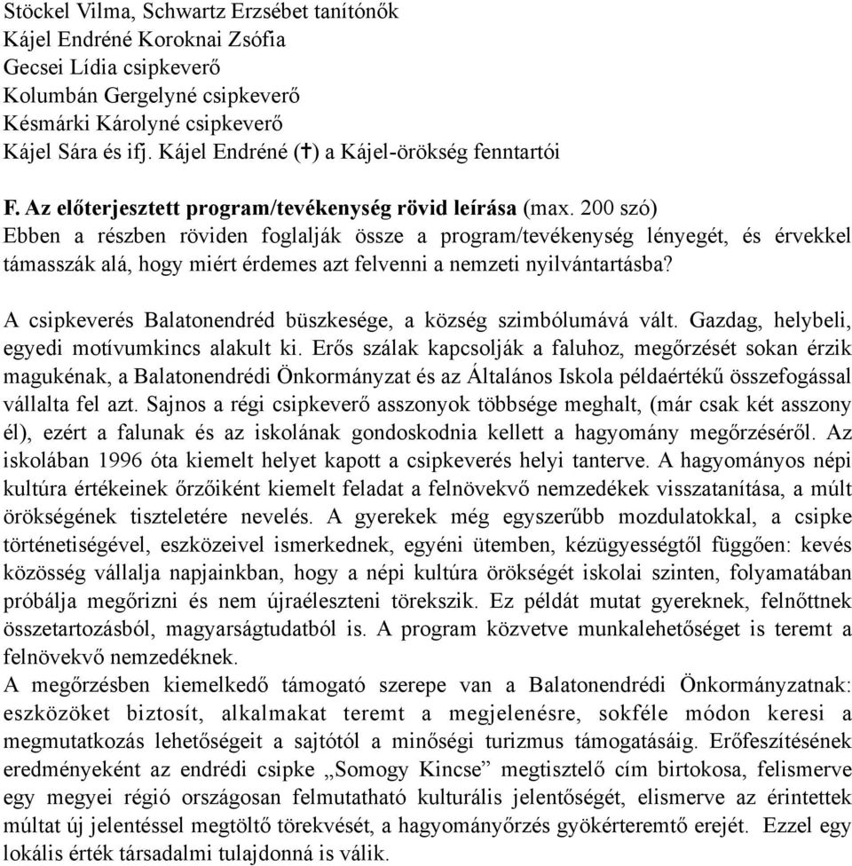 200 szó) Ebben a részben röviden foglalják össze a program/tevékenység lényegét, és érvekkel támasszák alá, hogy miért érdemes azt felvenni a nemzeti nyilvántartásba?