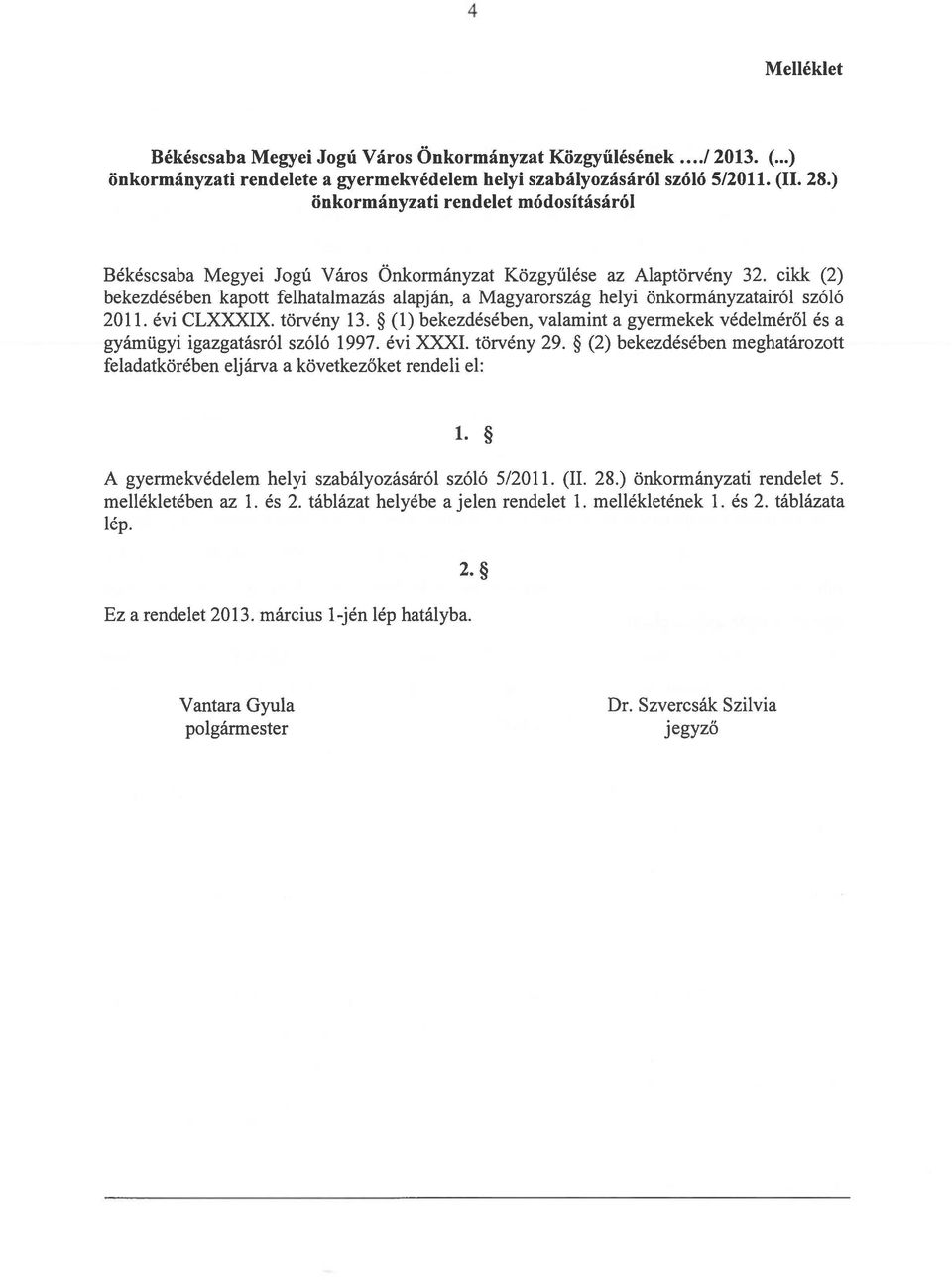 cikk (2) bekezdésében kapott felhatalmazás alapján, a Magyarország helyi önkormányzatairól szóló 2011. évi CLXXXX. törvény 13.