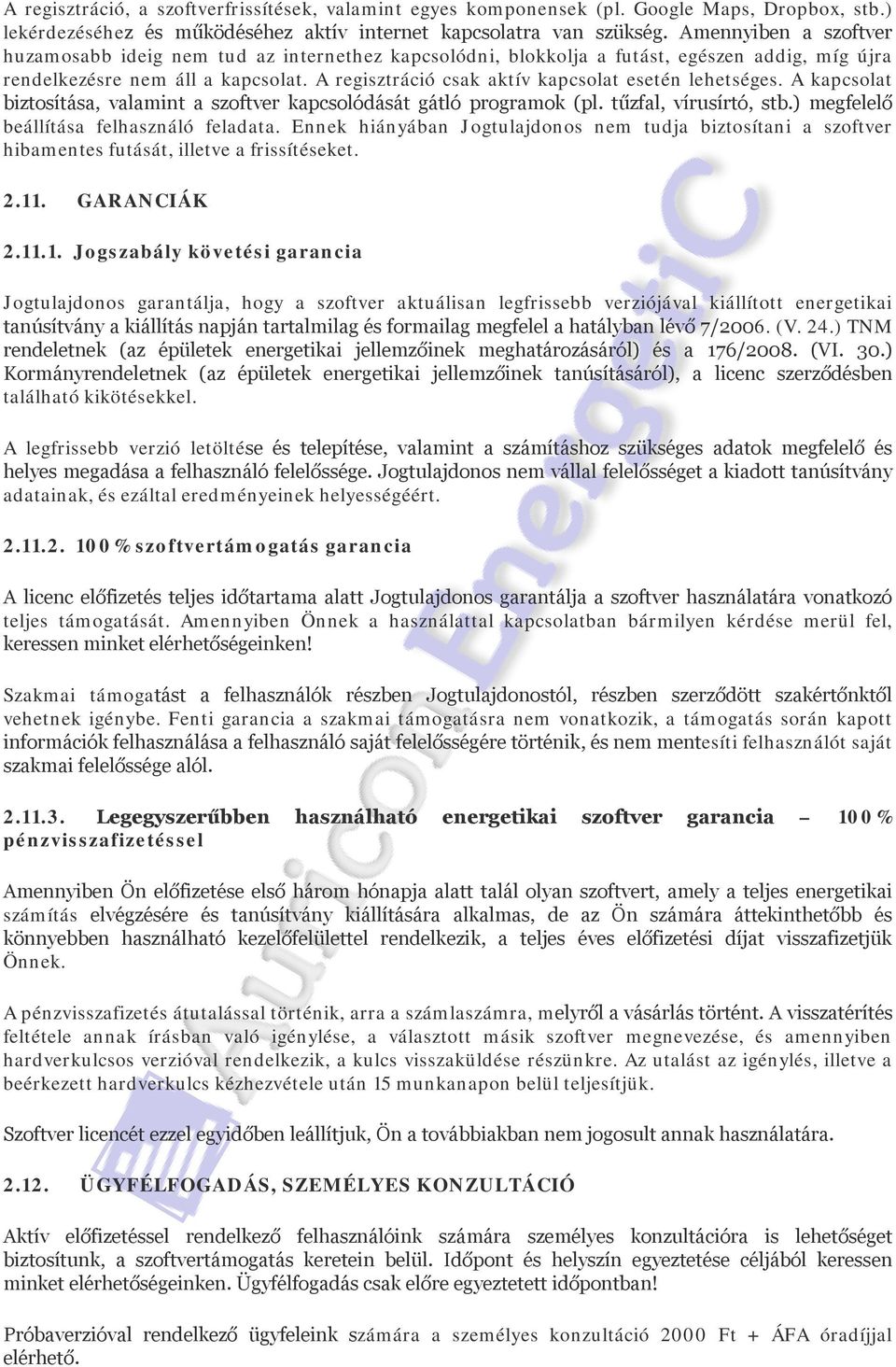 A regisztráció csak aktív kapcsolat esetén lehetséges. A kapcsolat biztosítása, valamint a szoftver kapcsolódását gátló programok (pl. tűzfal, vírusírtó, stb.