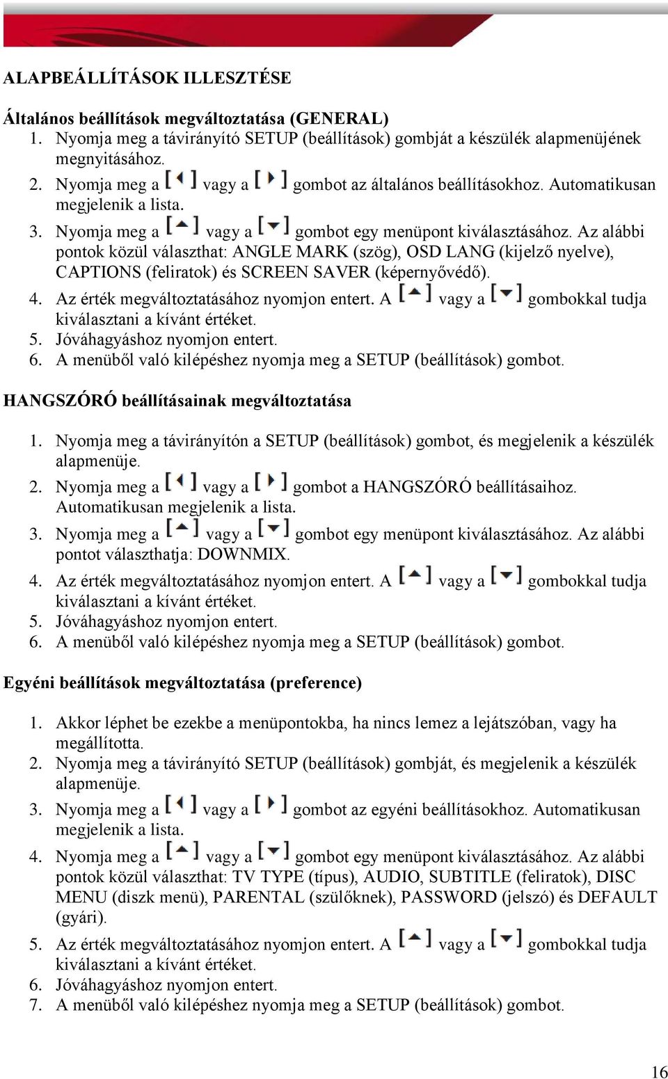 Az alábbi pontok közül választhat: ANGLE MARK (szög), OSD LANG (kijelző nyelve), CAPTIONS (feliratok) és SCREEN SAVER (képernyővédő). 4. Az érték megváltoztatásához nyomjon entert.