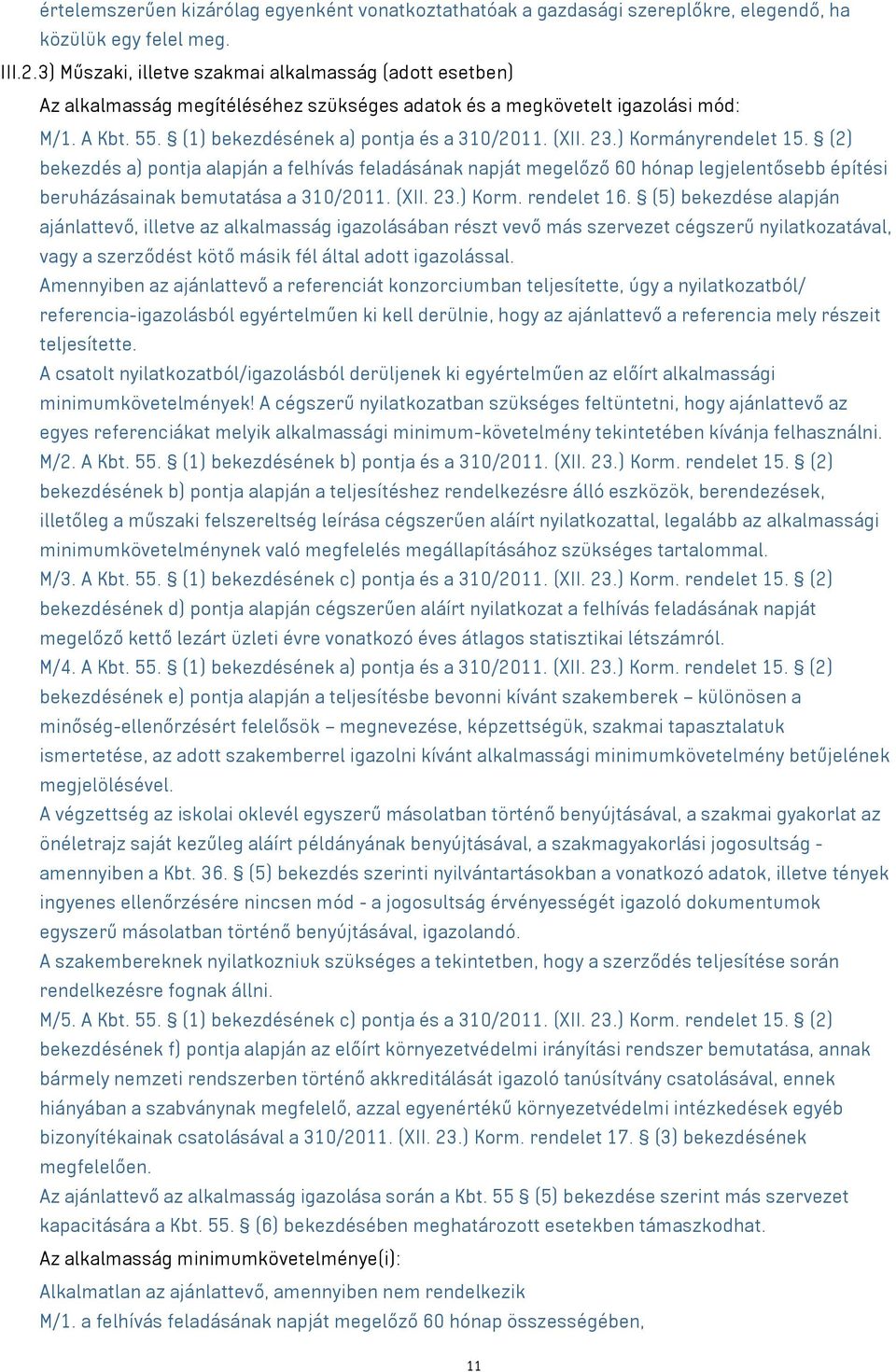 23.) Kormányrendelet 15. (2) bekezdés a) pontja alapján a felhívás feladásának napját megelőző 60 hónap legjelentősebb építési beruházásainak bemutatása a 310/2011. (XII. 23.) Korm. rendelet 16.