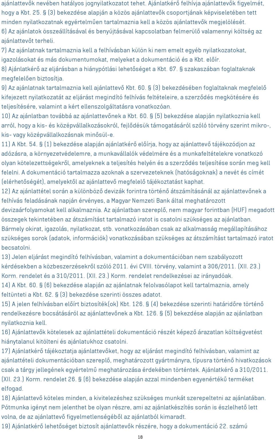 6) Az ajánlatok összeállításával és benyújtásával kapcsolatban felmerülő valamennyi költség az ajánlattevőt terheli.