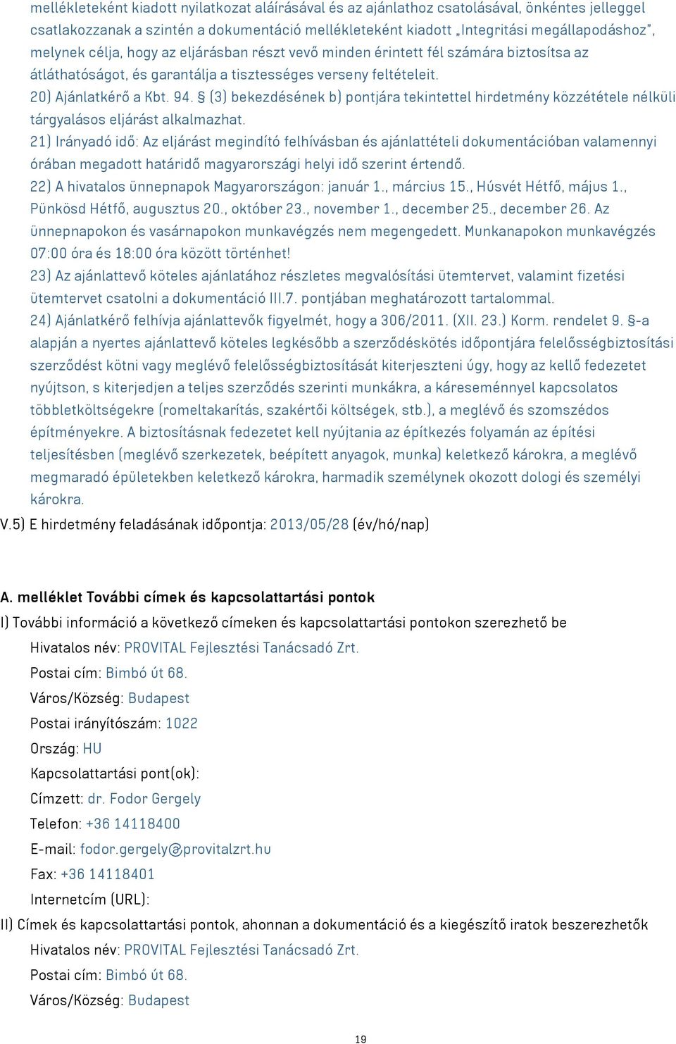 (3) bekezdésének b) pontjára tekintettel hirdetmény közzététele nélküli tárgyalásos eljárást alkalmazhat.