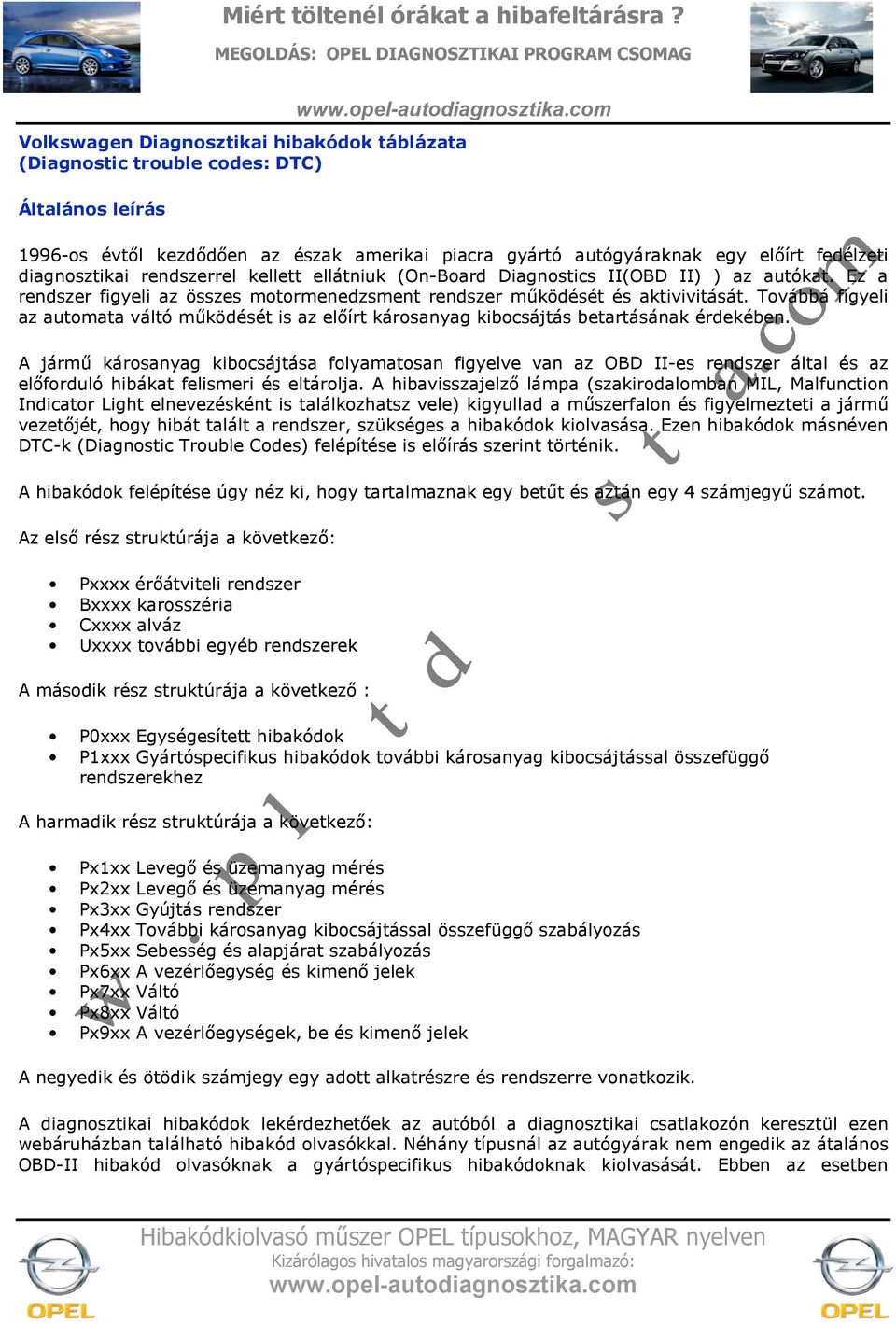 Továbbá figyeli az automata váltó m(ködését is az elírt károsanyag kibocsájtás betartásának érdekében.