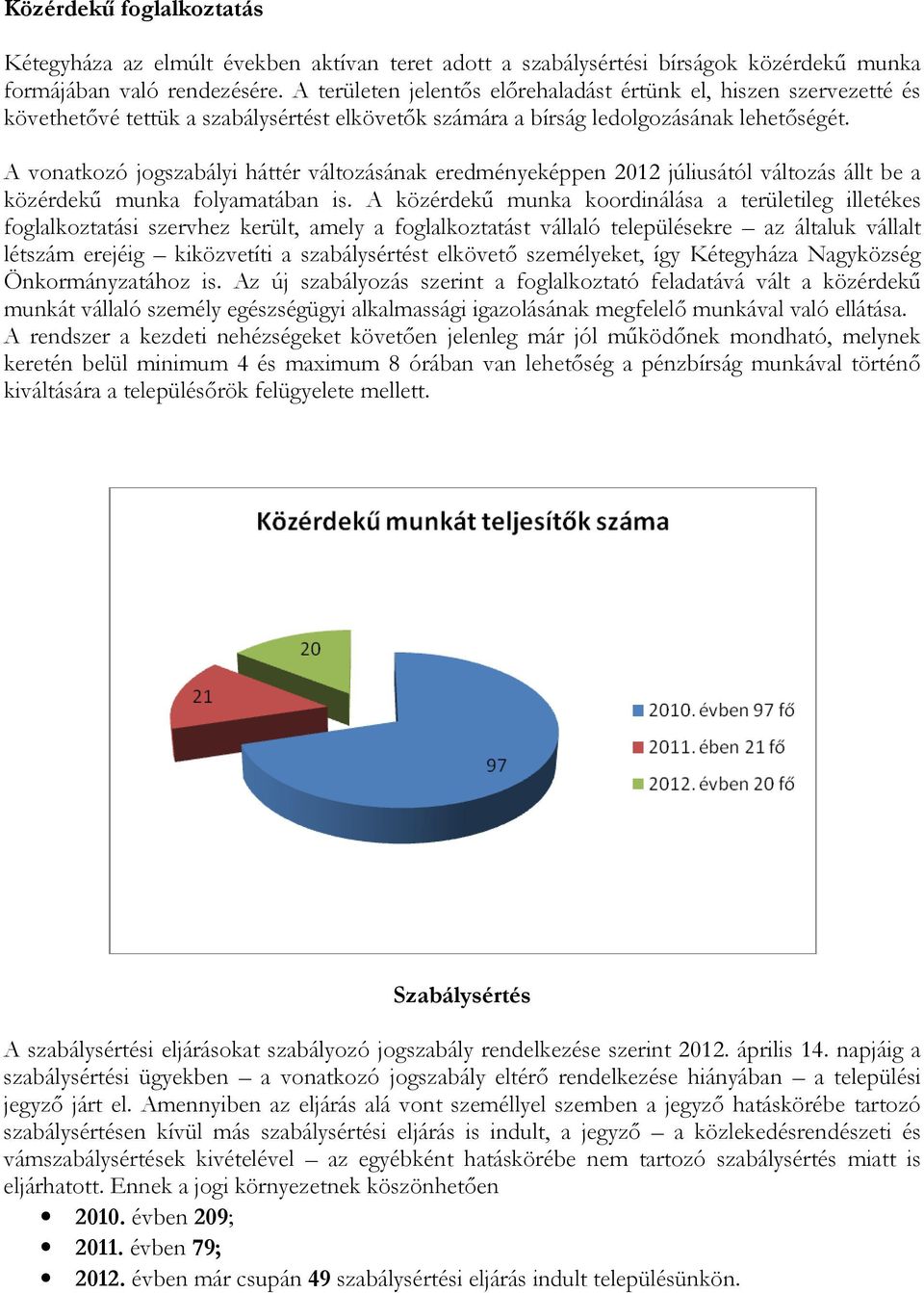 A vonatkozó jogszabályi háttér változásának eredményeképpen 212 júliusától változás állt be a közérdekű munka folyamatában is.