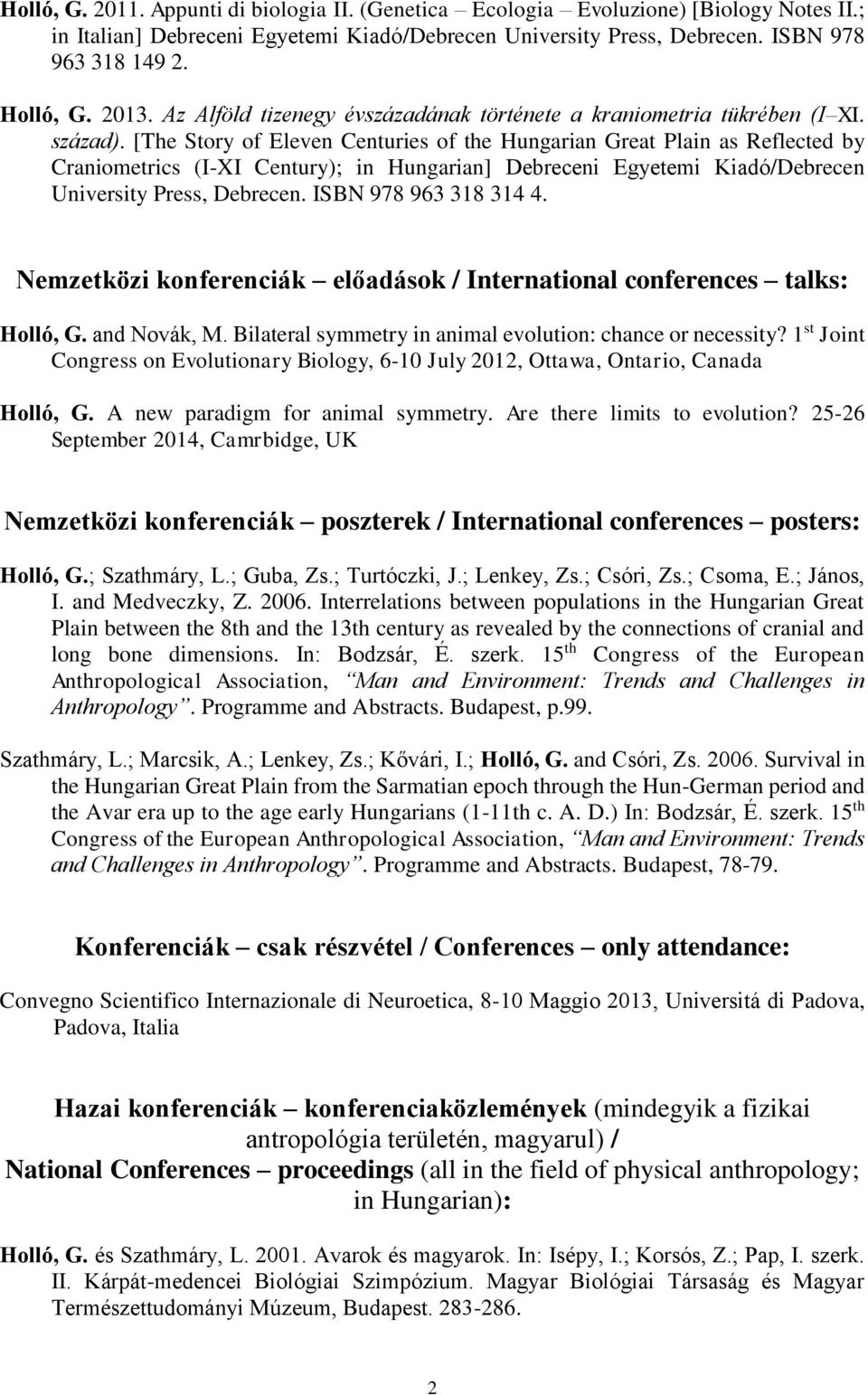 [The Story of Eleven Centuries of the Hungarian Great Plain as Reflected by Craniometrics (I-XI Century); in Hungarian] Debreceni Egyetemi Kiadó/Debrecen University Press, Debrecen.