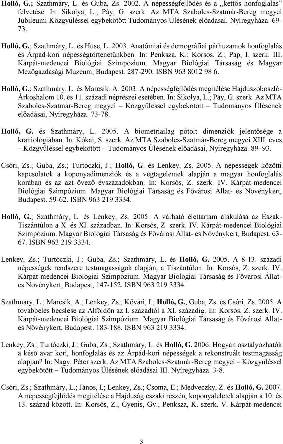 Anatómiai és demográfiai párhuzamok honfoglalás és Árpád-kori népességtörténetünkben. In: Penksza, K.; Korsós, Z.; Pap, I. szerk. III. Kárpát-medencei Biológiai Szimpózium.