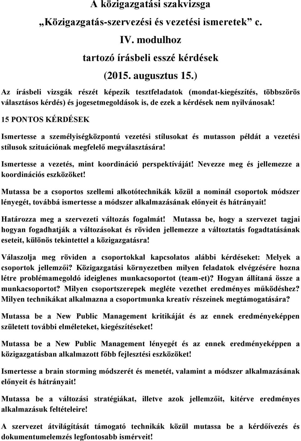 15 PONTOS KÉRDÉSEK Ismertesse a személyiségközpontú vezetési stílusokat és mutasson példát a vezetési stílusok szituációnak megfelelő megválasztására!