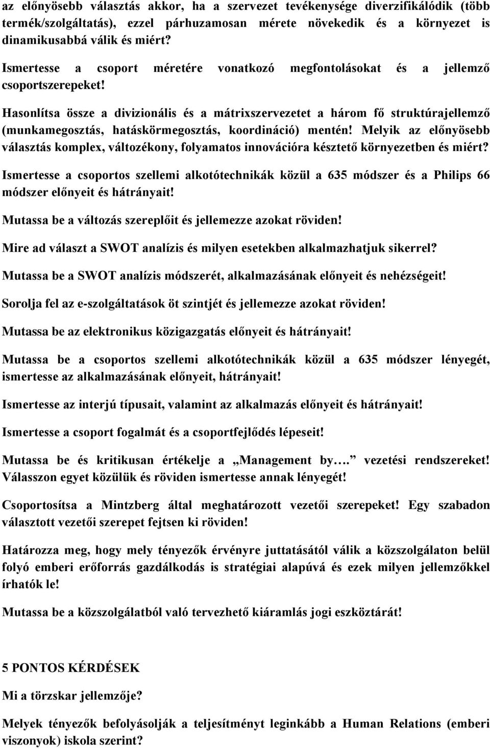 Hasonlítsa össze a divizionális és a mátrixszervezetet a három fő struktúrajellemző (munkamegosztás, hatáskörmegosztás, koordináció) mentén!