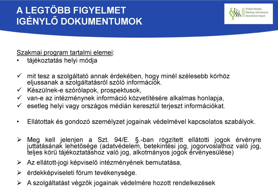 Ellátottak és gondozó személyzet jogainak védelmével kapcsolatos szabályok. Meg kell jelenjen a Szt. 94/E.