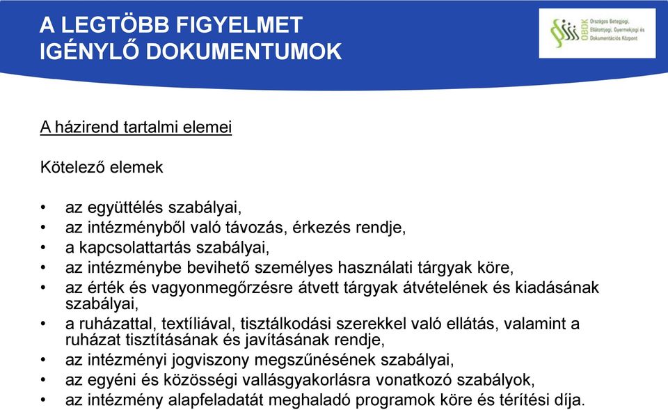 szabályai, a ruházattal, textíliával, tisztálkodási szerekkel való ellátás, valamint a ruházat tisztításának és javításának rendje, az intézményi jogviszony