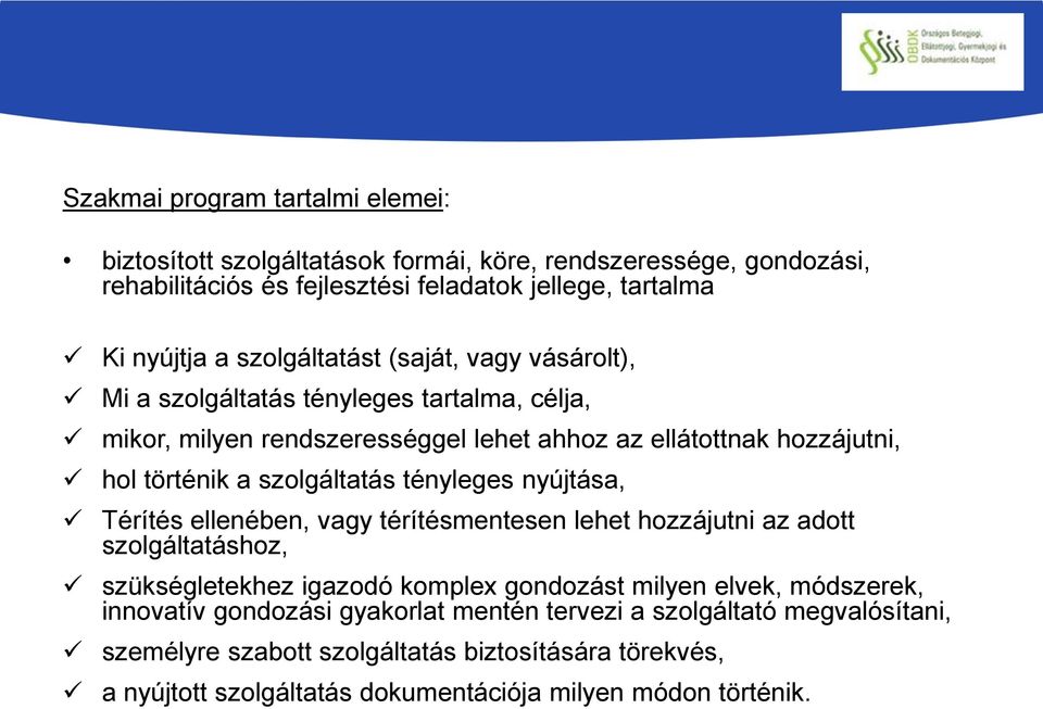 szolgáltatás tényleges nyújtása, Térítés ellenében, vagy térítésmentesen lehet hozzájutni az adott szolgáltatáshoz, szükségletekhez igazodó komplex gondozást milyen elvek,