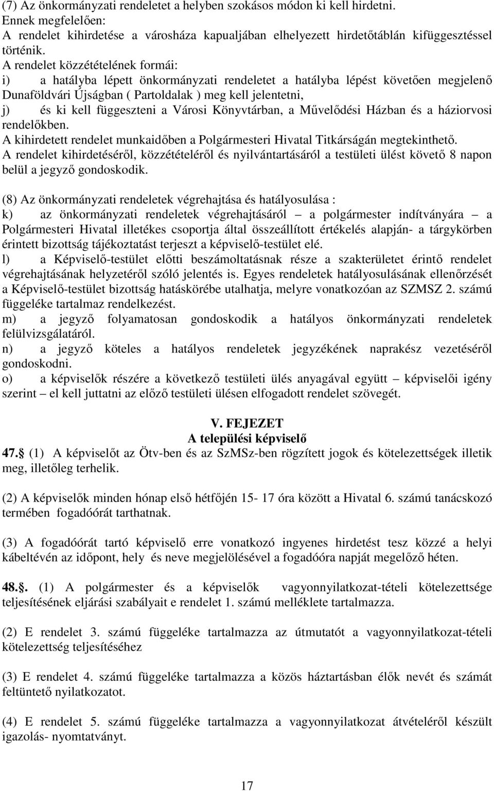 a Városi Könyvtárban, a Művelődési Házban és a háziorvosi rendelőkben. kihirdetett rendelet munkaidőben a Polgármesteri Hivatal Titkárságán megtekinthető.