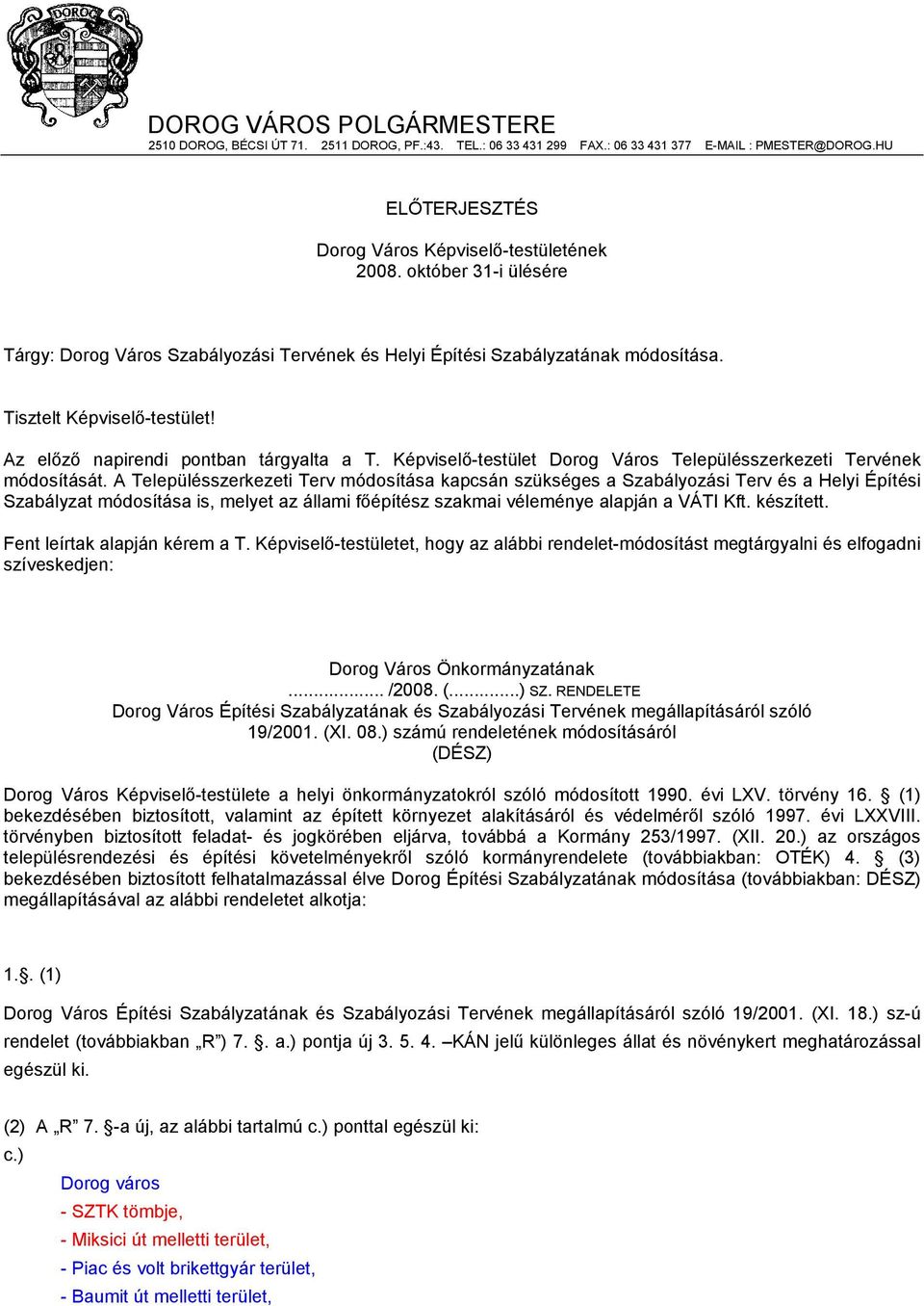 Képviselő-testület Dorog Város Településszerkezeti Tervének módosítását.