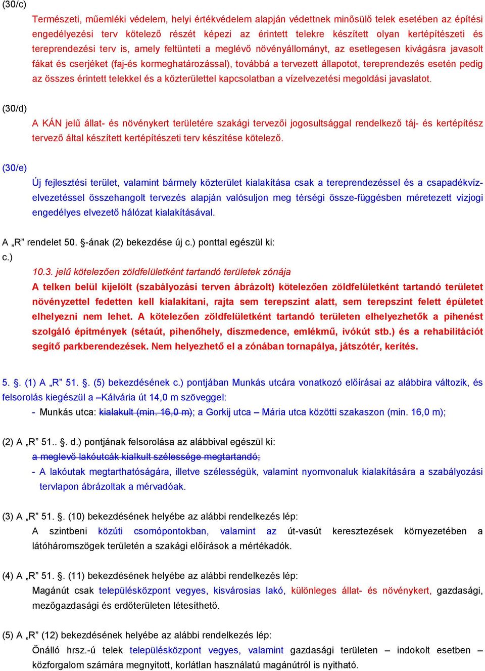 tereprendezés esetén pedig az összes érintett telekkel és a közterülettel kapcsolatban a vízelvezetési megoldási javaslatot.