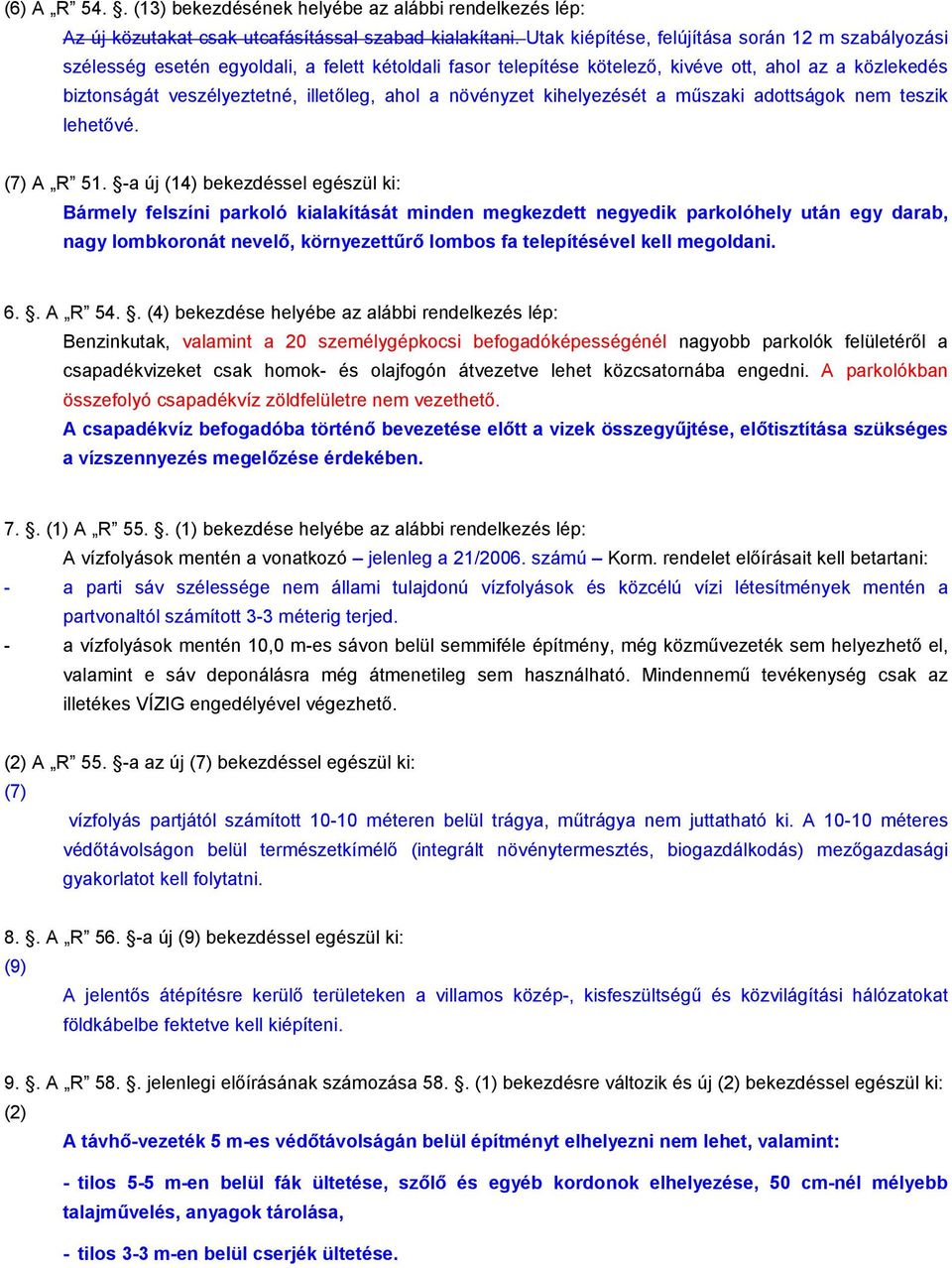 ahol a növényzet kihelyezését a műszaki adottságok nem teszik lehetővé. (7) A R 51.