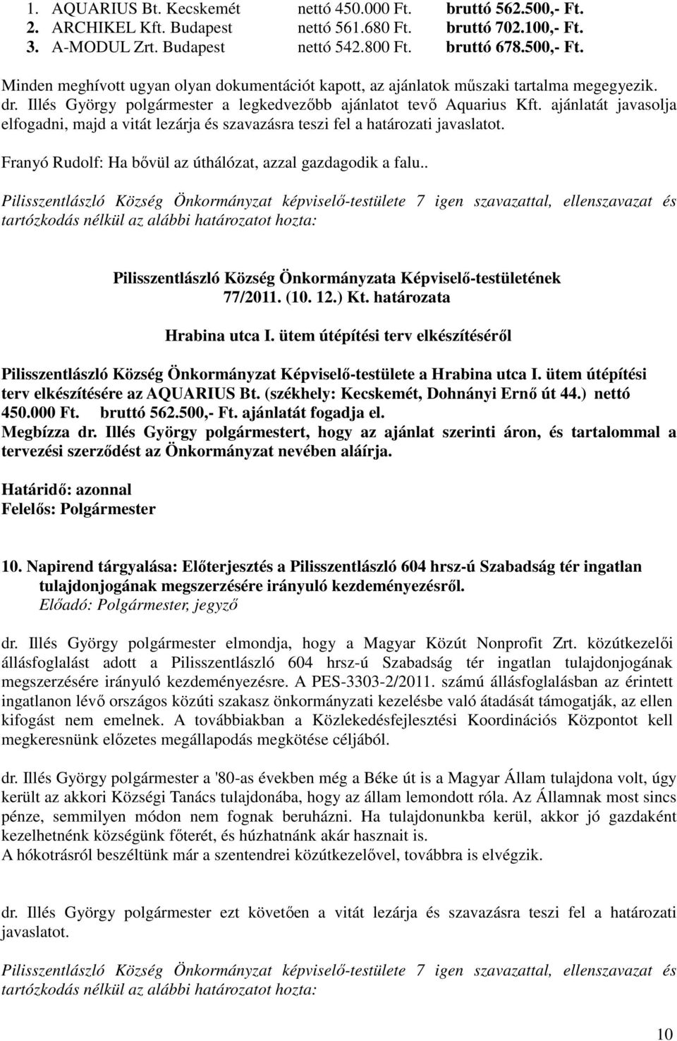 Franyó Rudolf: Ha bővül az úthálózat, azzal gazdagodik a falu.. 77/2011. (10. 12.) Kt. határozata Hrabina utca I.