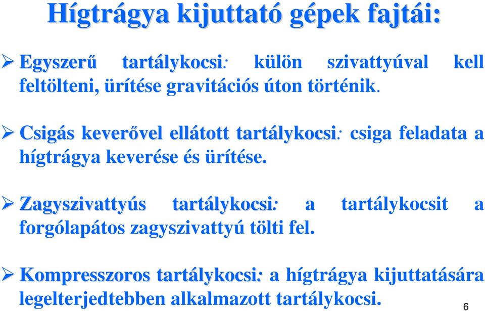 Csigás s keverővel vel ellátott tartálykocsi lykocsi: csiga feladata a hígtrágya keverése és ürítése.