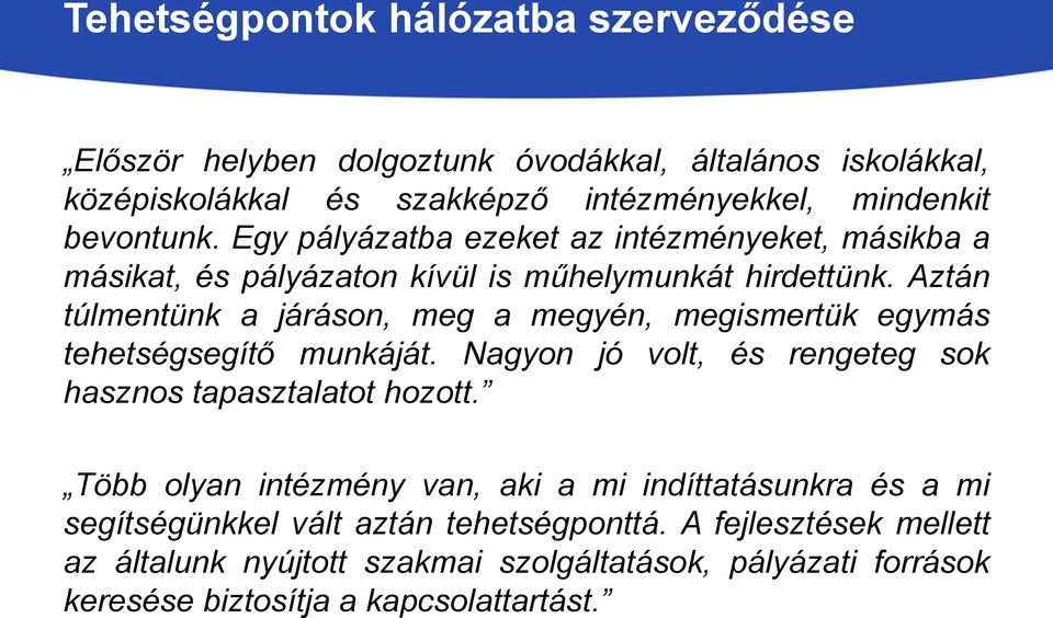 Aztán túlmentünk a járáson, meg a megyén, megismertük egymás tehetségsegítő munkáját. Nagyon jó volt, és rengeteg sok hasznos tapasztalatot hozott.