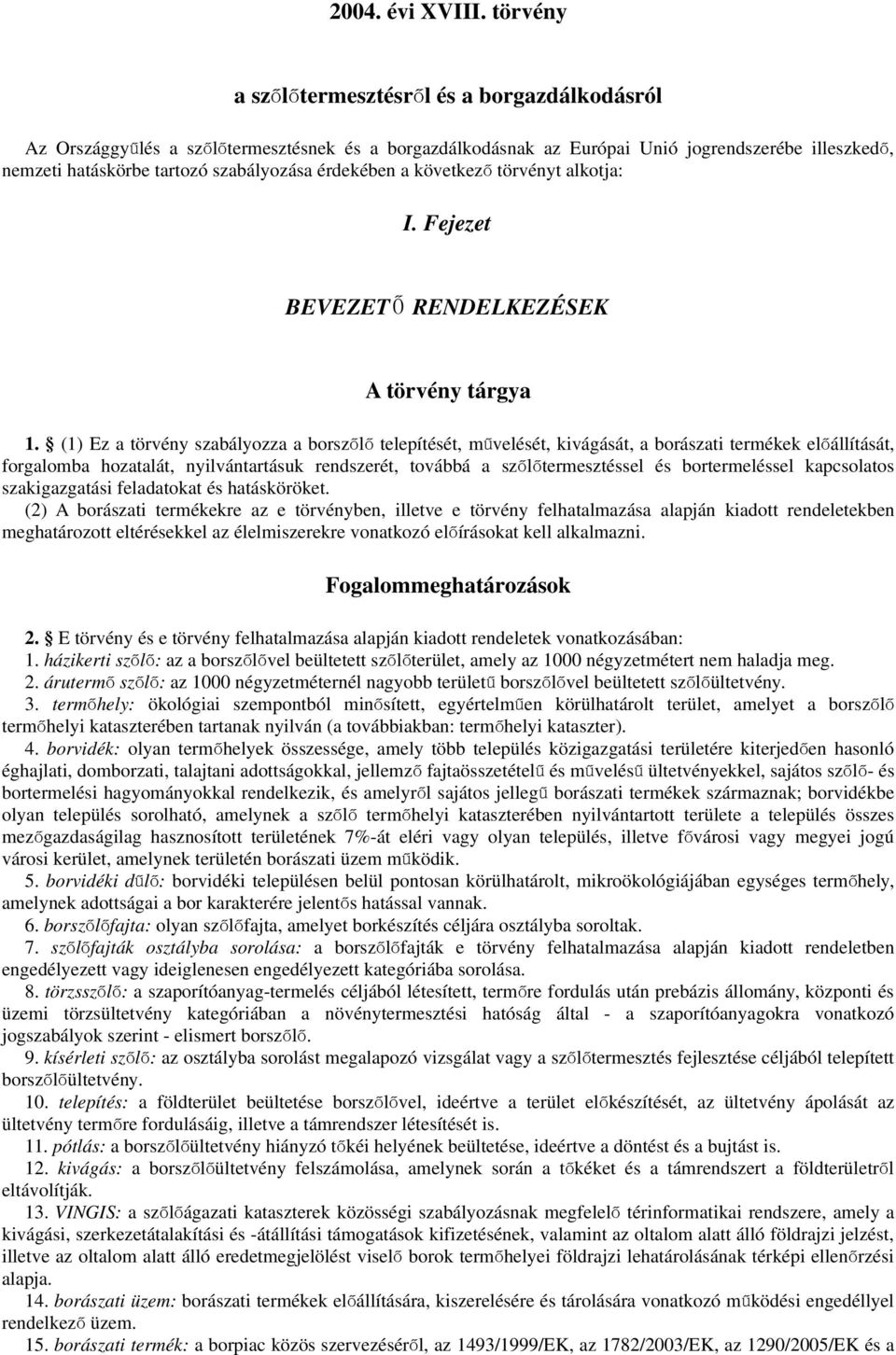 következ ő törvényt akotja: I. Fejezet BEVEZET Ő RENDELKEZÉSEK A törvény tárgya 1.