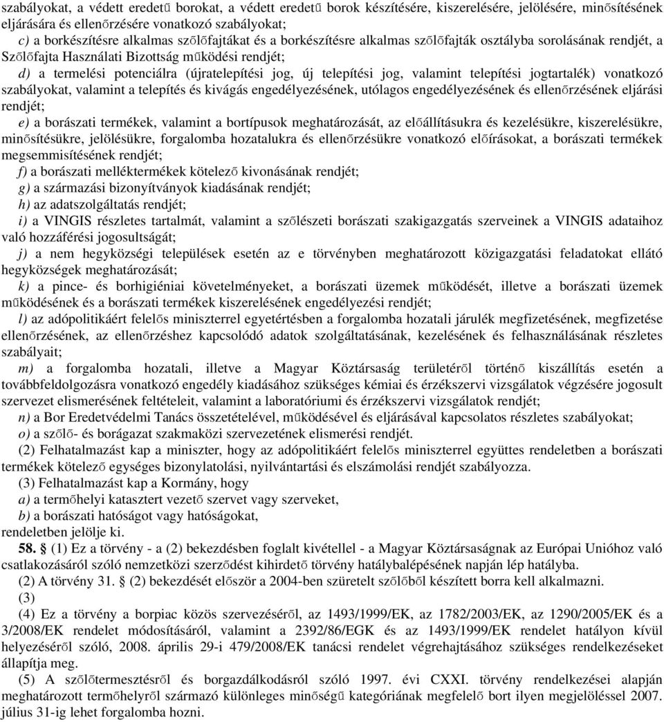 vaamint teepítési jogtartaék) vonatkozó szabáyokat, vaamint a teepítés és kivágás engedéyezésének, utóagos engedéyezésének és eenő rzésének ejárási rendjét; e) a borászati termékek, vaamint a