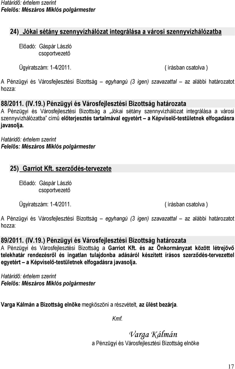 egyetért a Képviselı-testületnek elfogadásra javasolja. 25) Garriot Kft. szerzıdés-tervezete 89/2011. (IV.19.