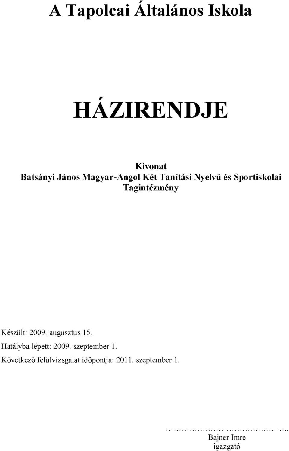 Készült: 2009. augusztus 15. Hatályba lépett: 2009. szeptember 1.