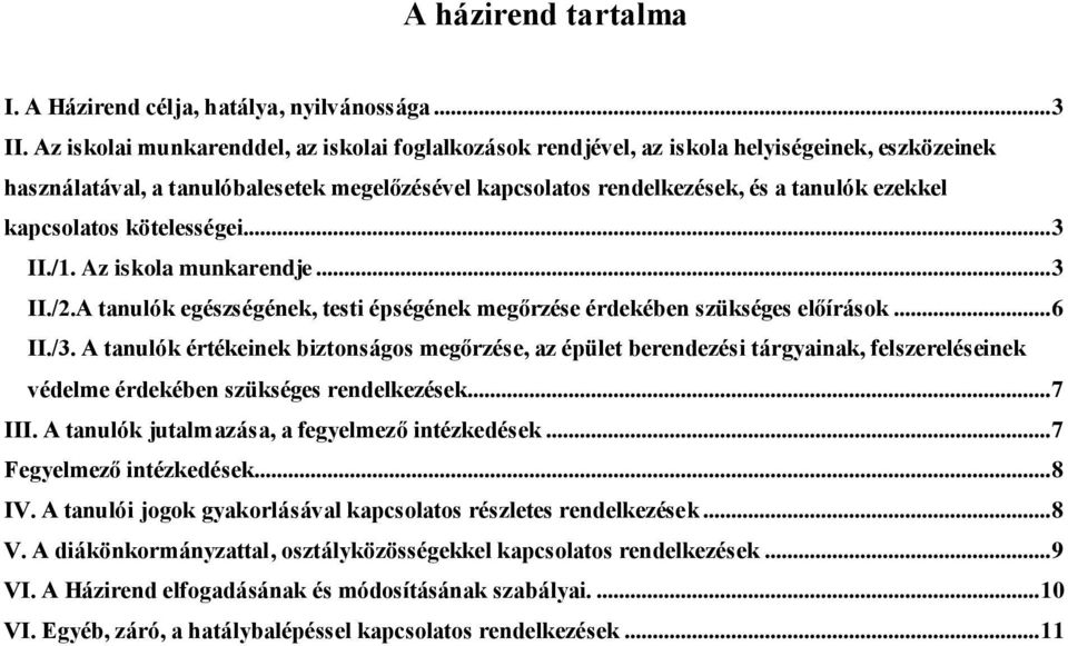 kapcsolatos kötelességei... 3 II./1. Az iskola munkarendje... 3 II./2.A tanulók egészségének, testi épségének megőrzése érdekében szükséges előírások... 6 II./3.