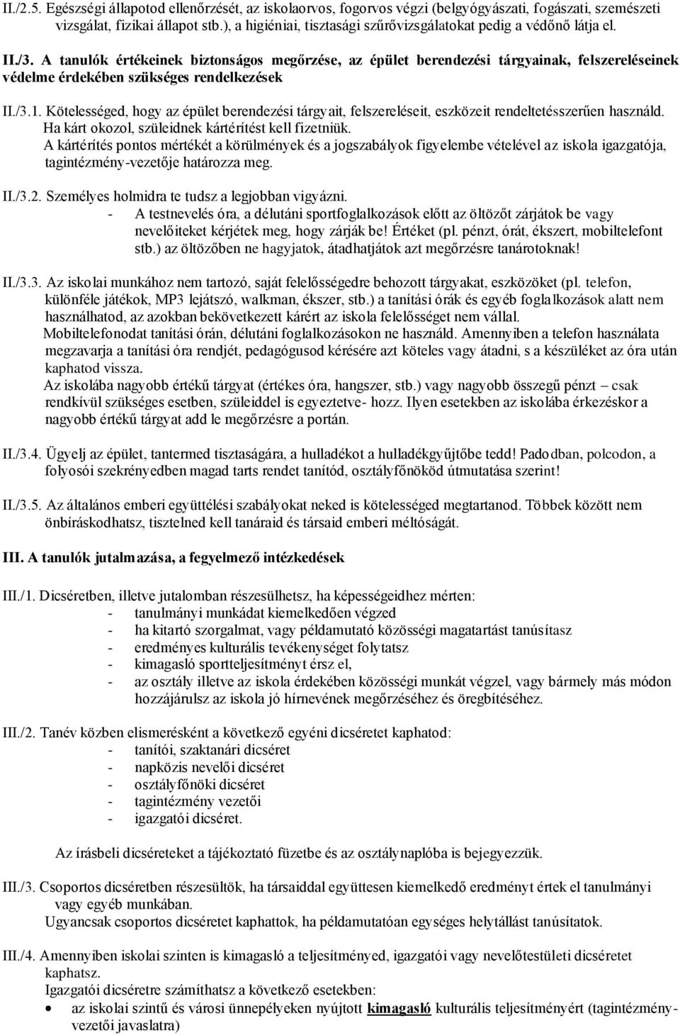 A tanulók értékeinek biztonságos megőrzése, az épület berendezési tárgyainak, felszereléseinek védelme érdekében szükséges rendelkezések II./3.1.