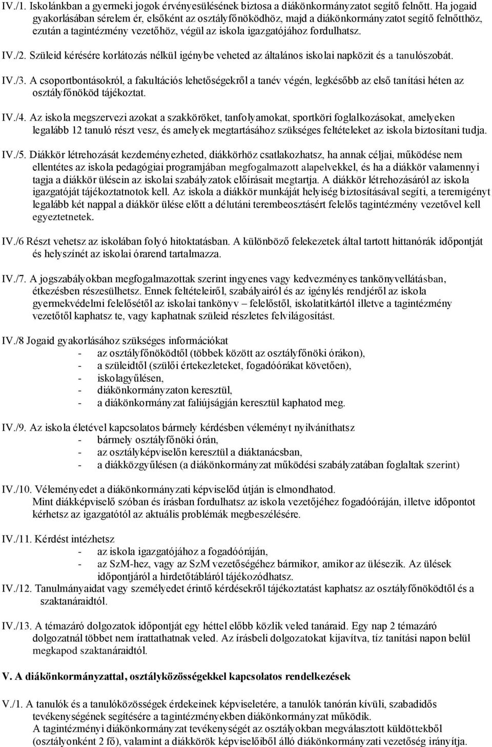 Szüleid kérésére korlátozás nélkül igénybe veheted az általános iskolai napközit és a tanulószobát. IV./3.