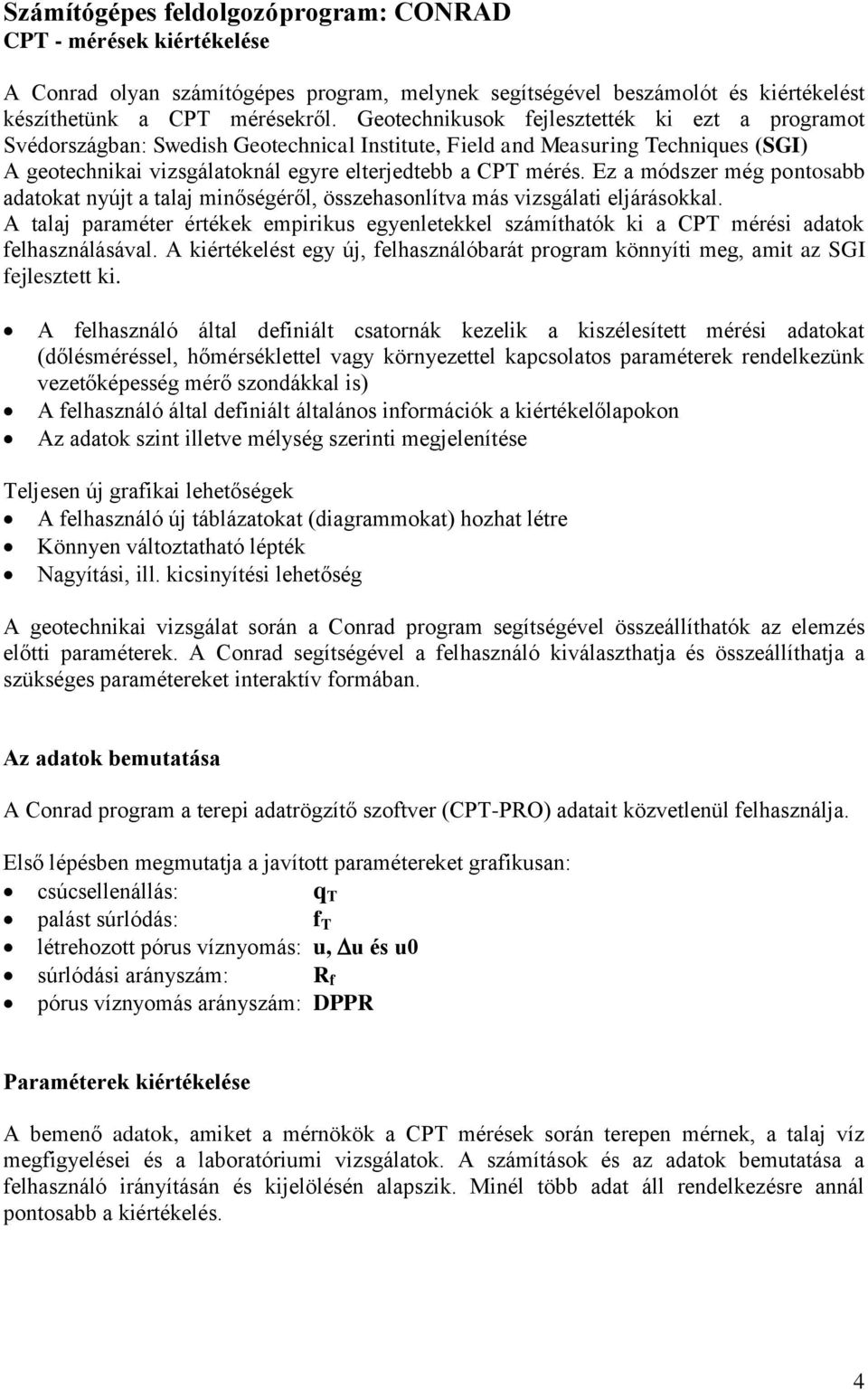 Ez a módszer még pontosabb adatokat nyújt a talaj minőségéről, összehasonlítva más vizsgálati eljárásokkal.