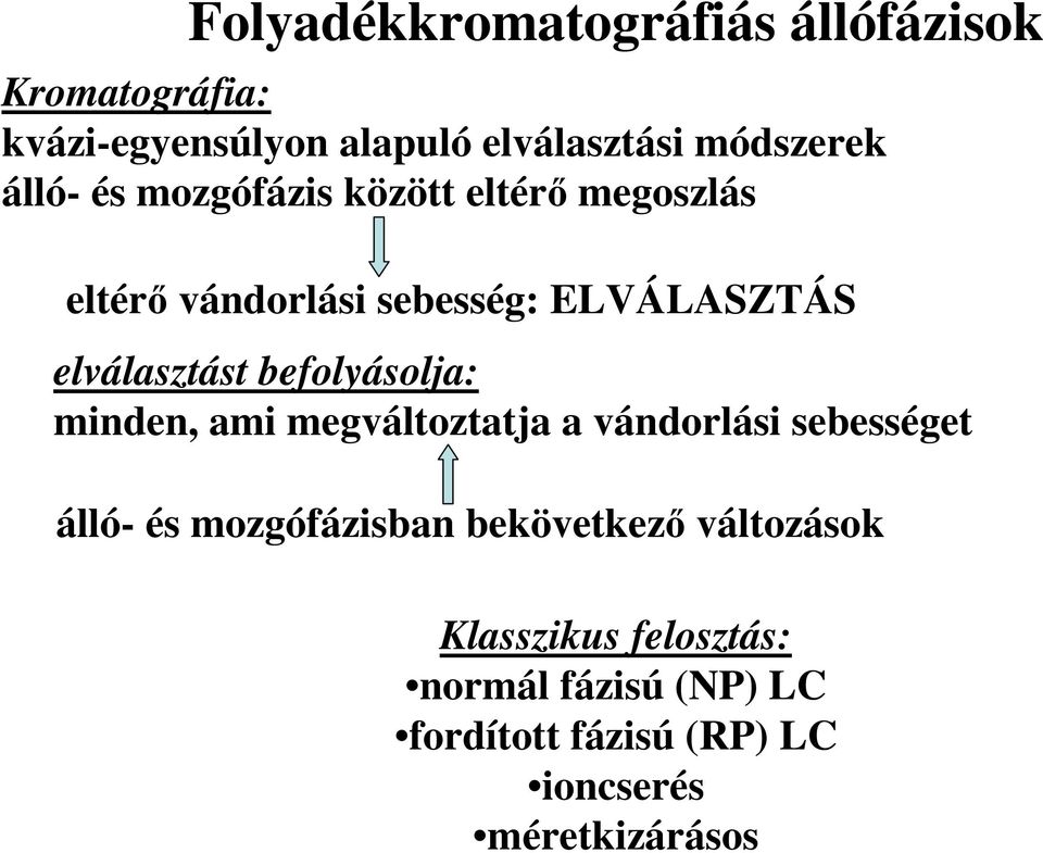 befolyásolja: minden, ami megváltoztatja a vándorlási sebességet álló- és mozgófázisban bekövetkezı