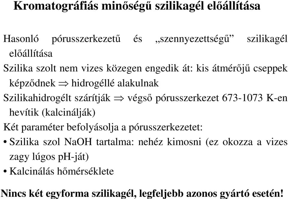 pórusszerkezet 673-1073 K-en hevítik (kalcinálják) Két paraméter befolyásolja a pórusszerkezetet: Szilika szol NaOH tartalma: