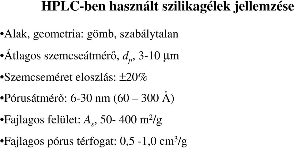 Szemcseméret eloszlás: ±20% Pórusátmérı: 6-30 nm (60 300 Å)